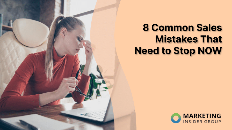 8 Common Sales Mistakes That Need to Stop NOW