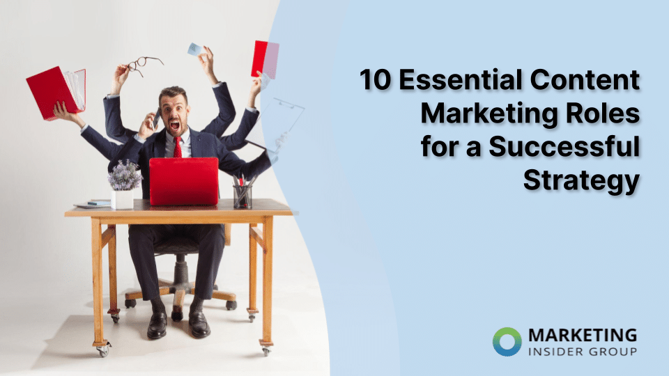 10 Essential Content Marketing Roles for a Successful Strategy