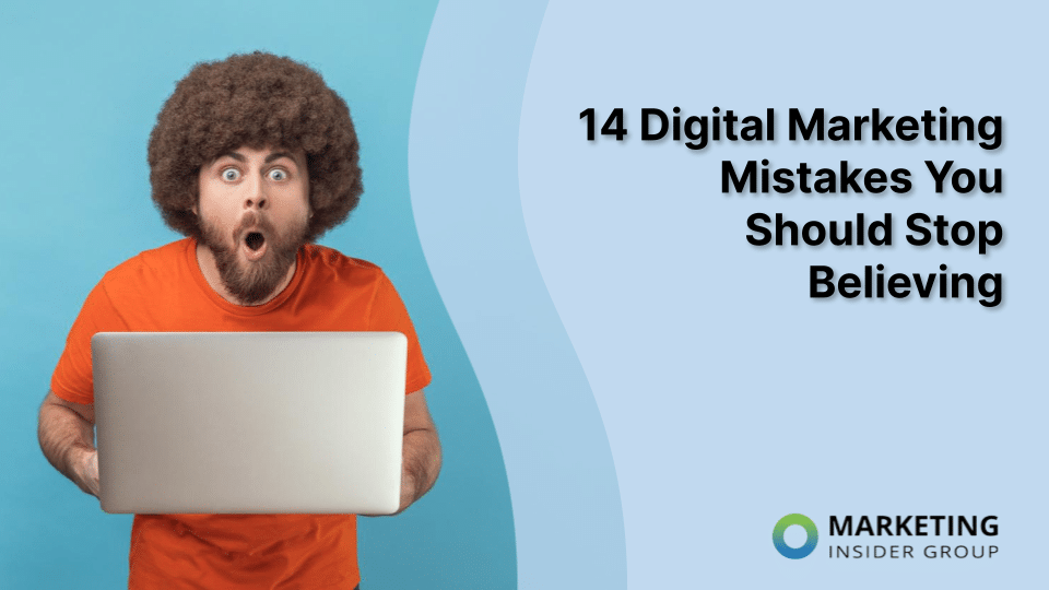 14 Digital Marketing Mistakes You Should Stop Believing