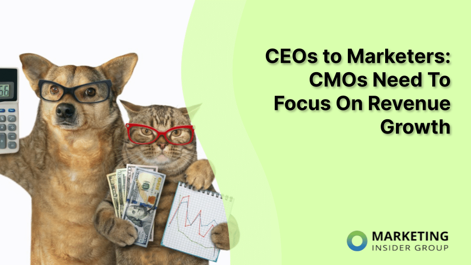 CEOs To Marketers: CMOs Need To Focus On Revenue Growth
