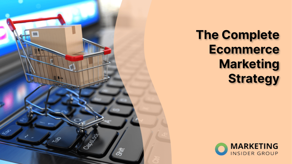 The Complete Ecommerce Marketing Strategy