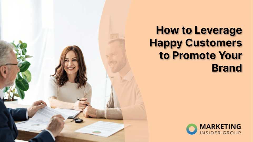 How to Leverage Happy Customers to Promote Your Brand