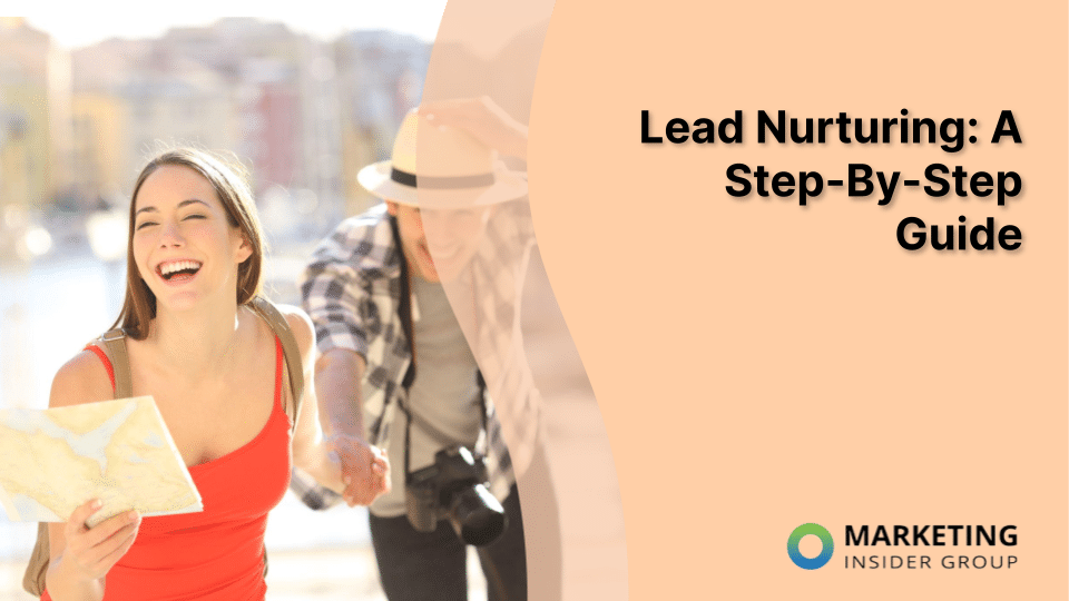 Lead Nurturing: A Step-By-Step Guide