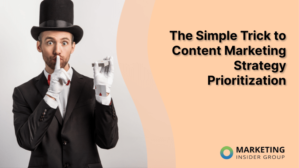 The Simple Trick to Content Marketing Strategy Prioritization