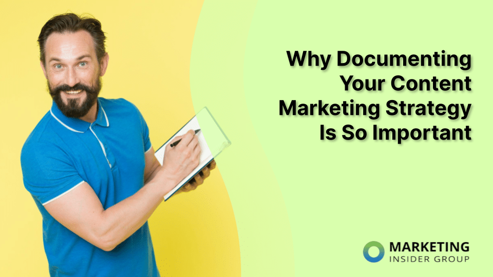 Why Documenting Your Content Marketing Strategy Is So Important