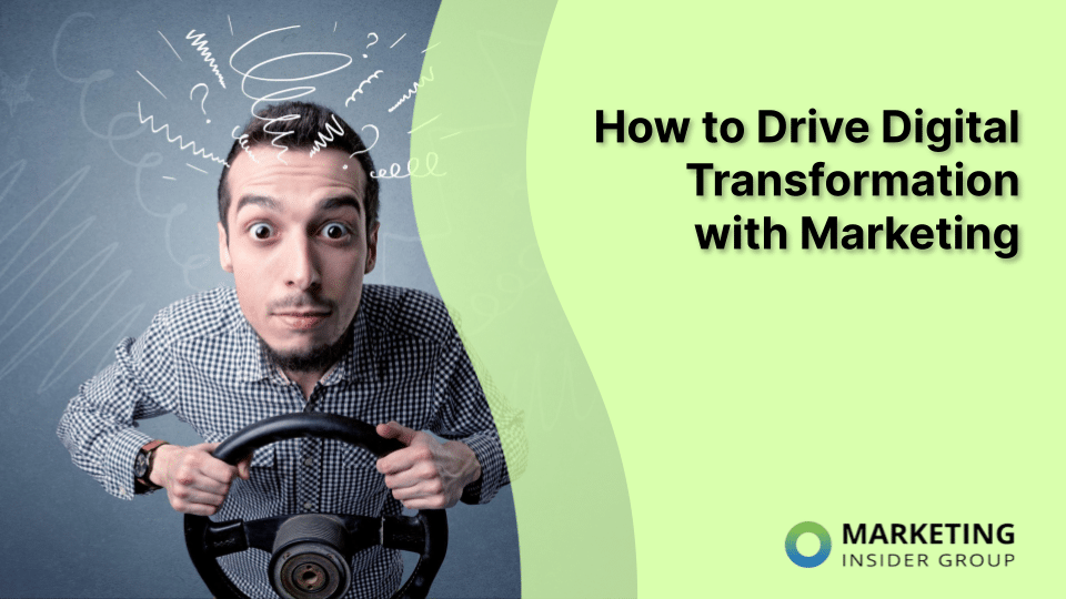 How to Drive Digital Transformation with Marketing
