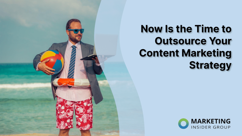 Now Is the Time to Outsource Your Content Marketing Strategy