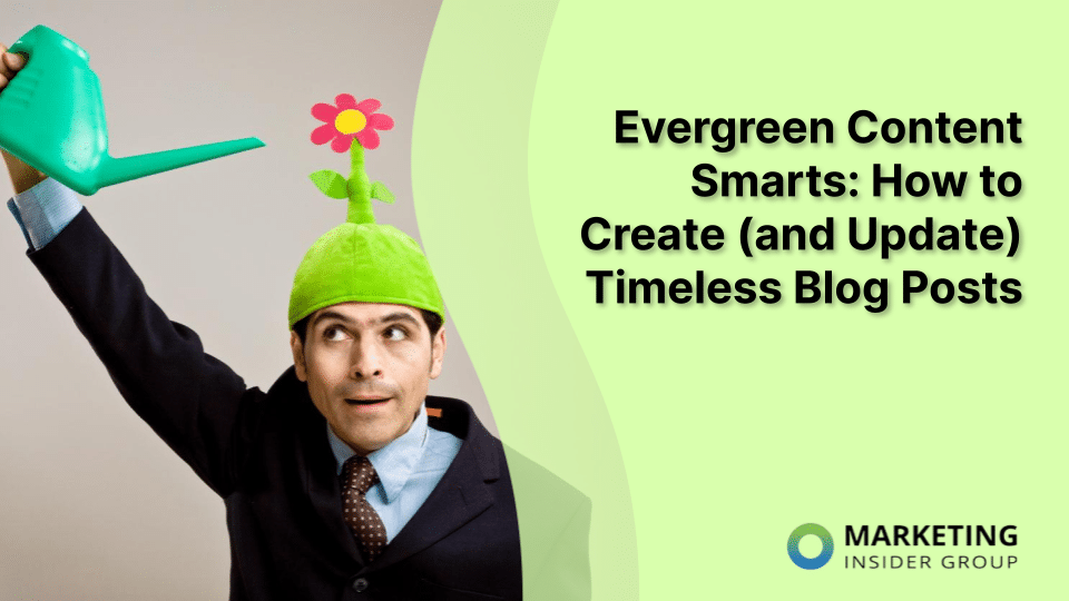 Evergreen Content material Smarts:  Create (and Replace) Timeless Weblog Posts – Advertising Insider Group | Digital Noch