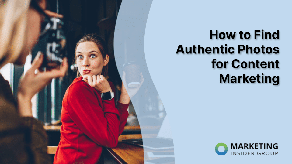 How to Find Authentic Photos for Content Marketing