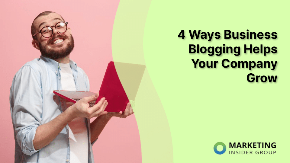 4 Ways Business Blogging Helps Your Company Grow