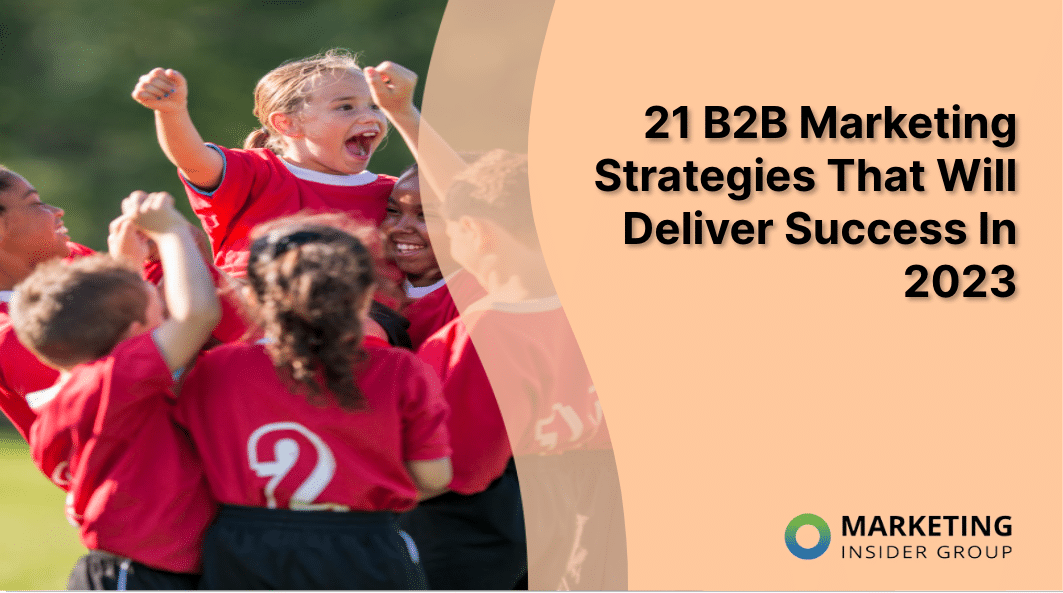 24 B2B Marketing Strategies That Will Deliver Success In 2023