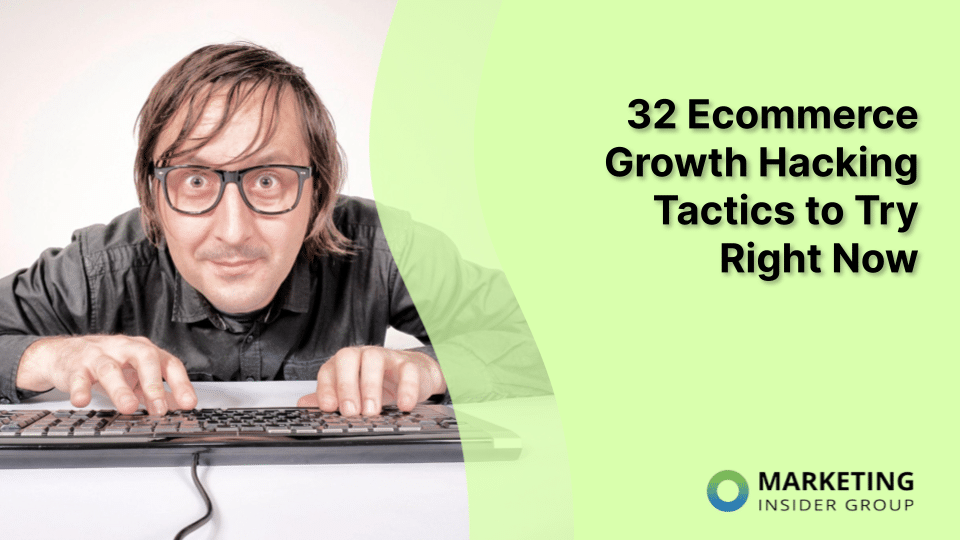 32 Ecommerce Growth Hacking Tactics to Try Right Now