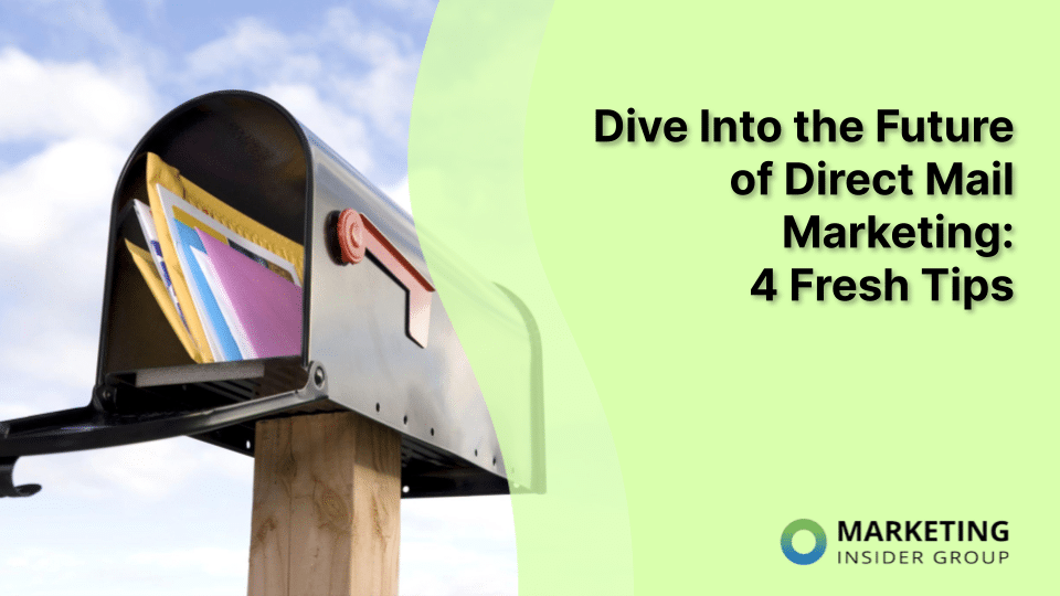 Dive Into the Future of Direct Mail Marketing: 4 Fresh Tips