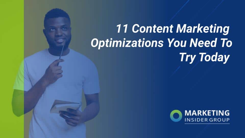 11 Content Marketing Optimizations You Need To Try Today
