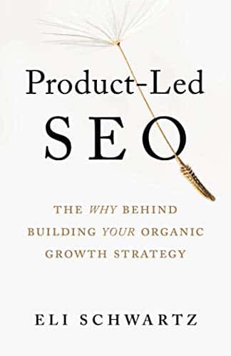 Product-Led SEO: The Why Behind Building Your Organic Growth Strategy by [Eli Schwartz]