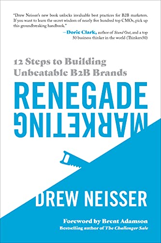 Renegade Marketing: 12 Steps to Building Unbeatable B2B Brands by [Drew Neisser, Brent Adamson]