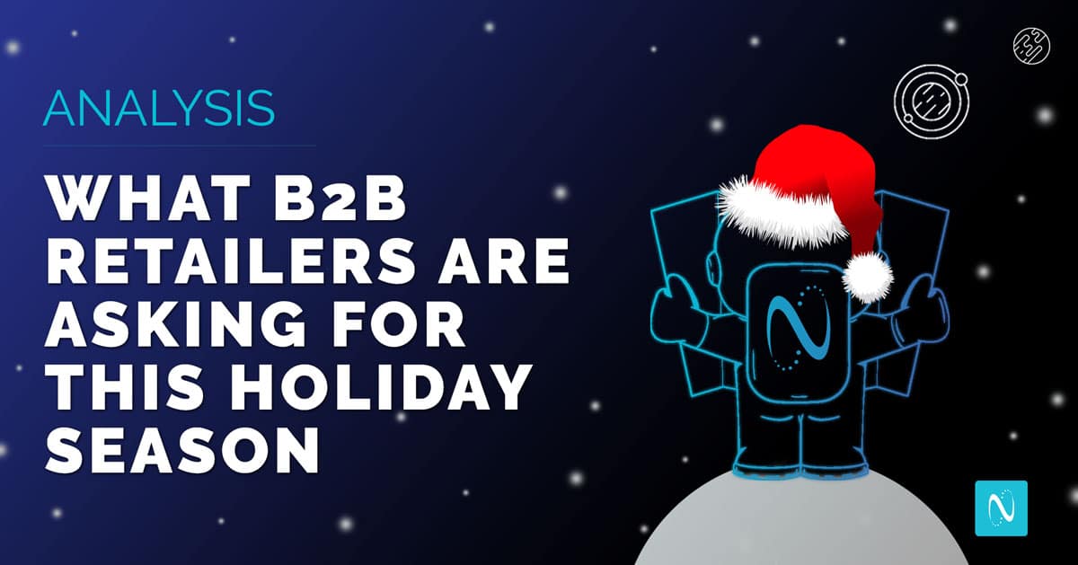 What B2B Retailers Are Asking For This Holiday Season [ANALYSIS]