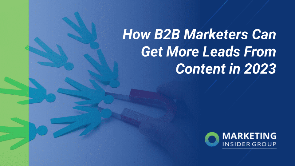 How B2B Marketers Can Get More Leads from Content in 2023