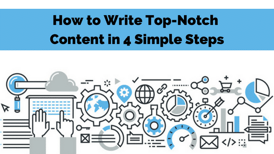 How to Write Top-Notch Content in 4 Simple Steps