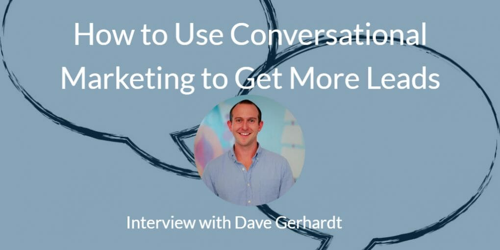 Use Conversational Marketing & Sales? Dave Gerhardt on Why You Should