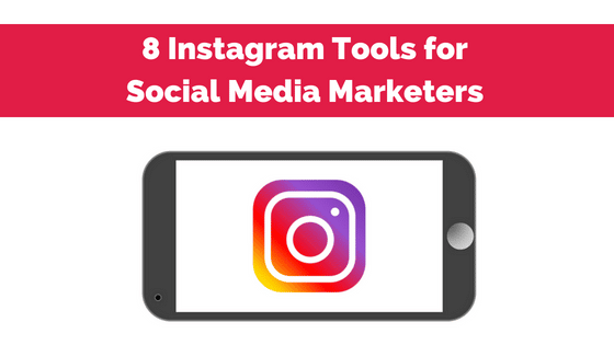 8 Instagram Tools for Social Media Marketers