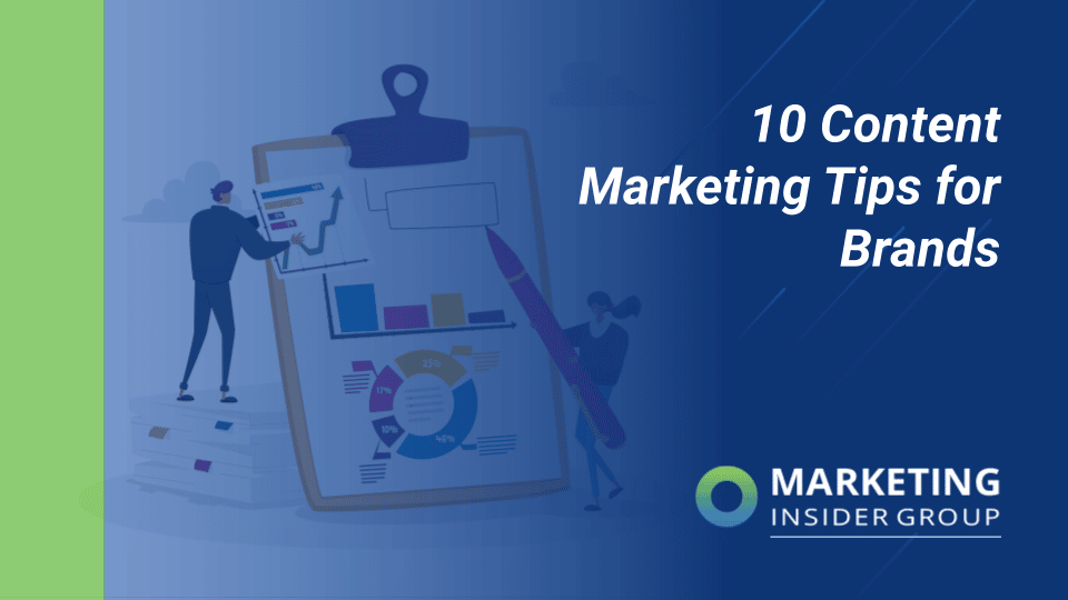 10 Content Marketing Tips for Brands & Marketers