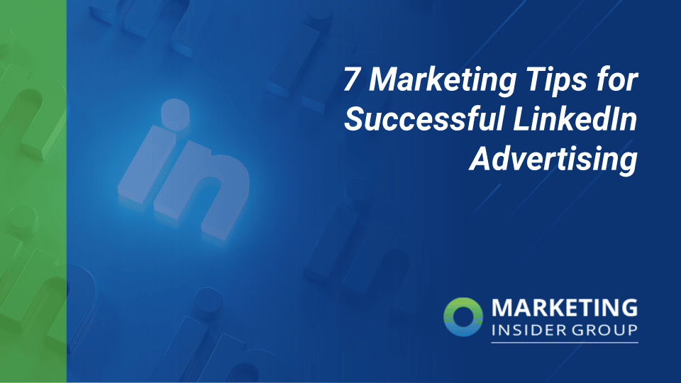 7 Marketing Tips for Successful LinkedIn Advertising