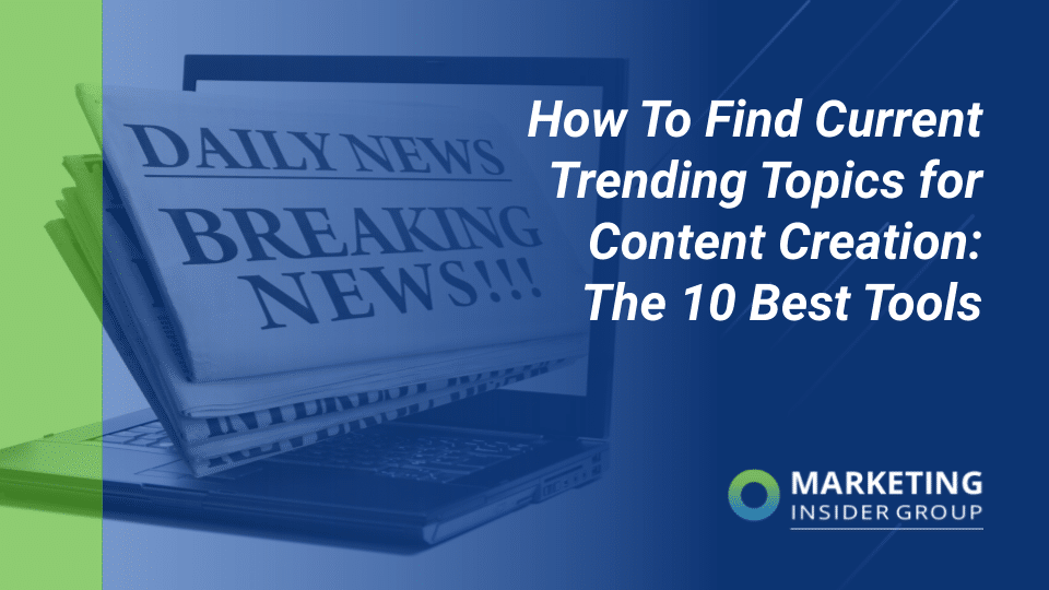 How To Find Current Trending Topics for Content Creation: The 10 Best Tools