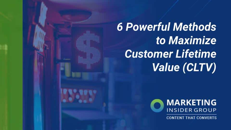 6 Powerful Methods to Maximize Customer Lifetime Value (CLTV)