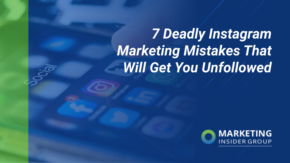 7 Deadly Instagram Marketing Mistakes That Will Get You Unfollowed