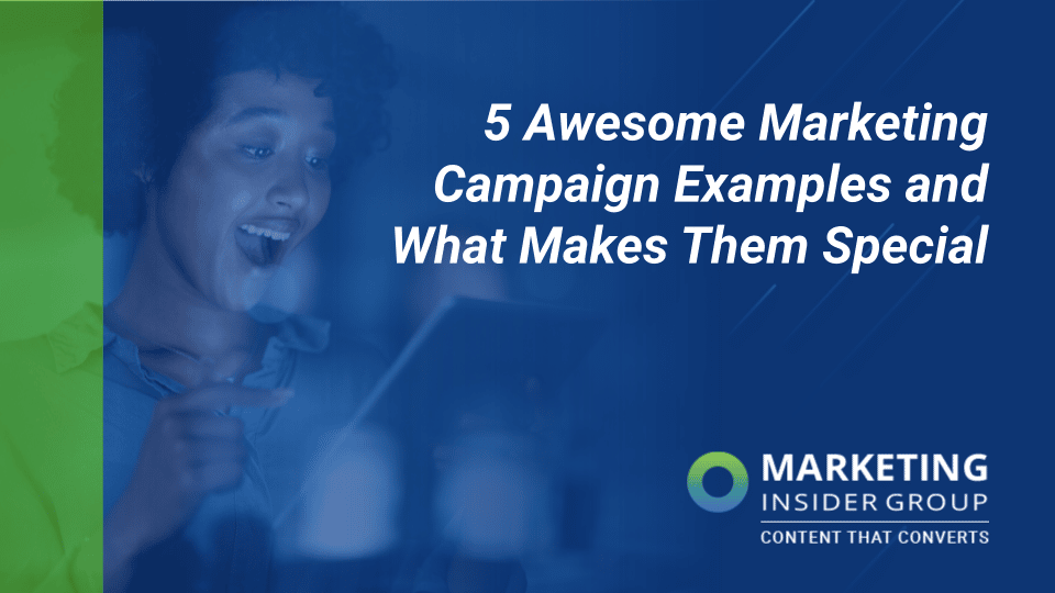 5 Awesome Marketing Campaign Examples and What Makes Them Special