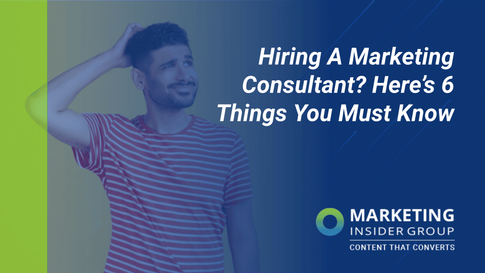 Hiring a Marketing Consultant? Here’s 6 Things You Must Know