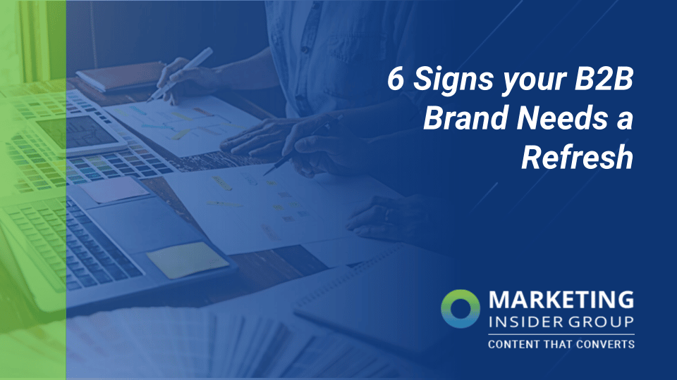 6 Signs Your B2B Brand Needs a Refresh