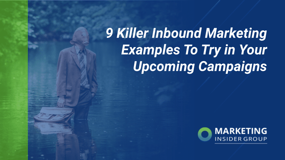 9 Killer Inbound Marketing Examples To Try in Your Upcoming Campaigns