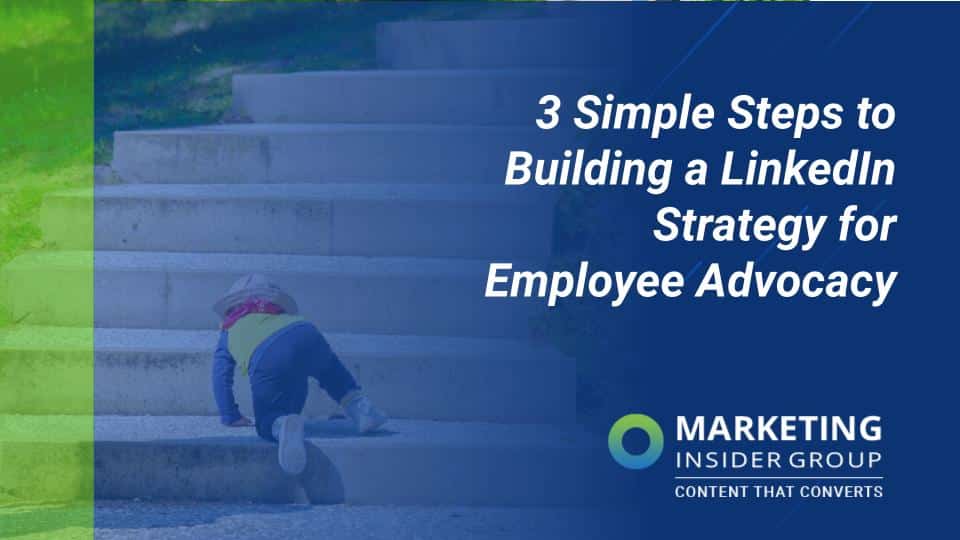 3 Simple Steps to Building a LinkedIn Strategy for Employee Advocacy