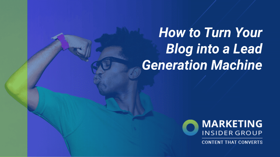 How to Turn Your Blog into a Lead Generating Machine