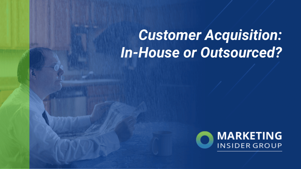 Customer Acquisition: In-House or Outsourced?