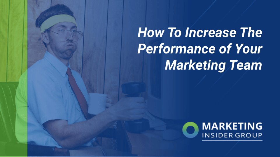 How To Increase the Performance of Your Marketing Team