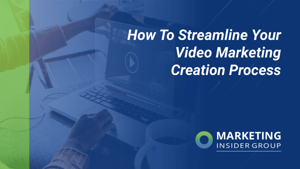 How to Streamline Your Video Marketing Creation Process
