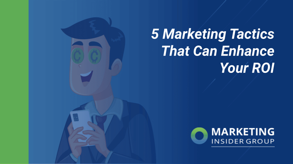 5 Marketing Tactics That Can Enhance Your ROI