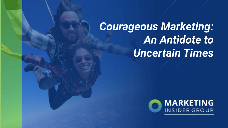 Courageous Marketing: An Antidote to Uncertain Times