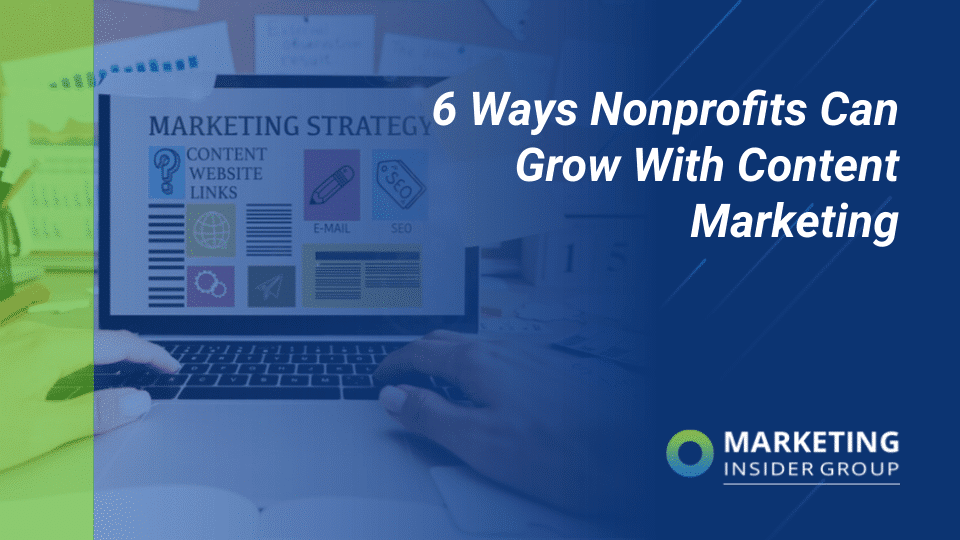 6 Ways Nonprofits Can Grow With Content Marketing
