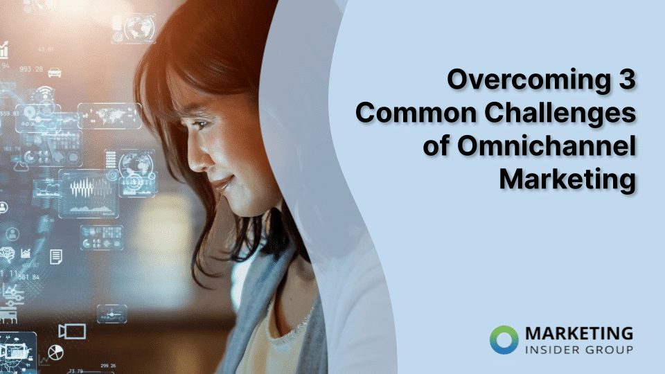 Overcoming 3 Common Challenges of Omnichannel Marketing