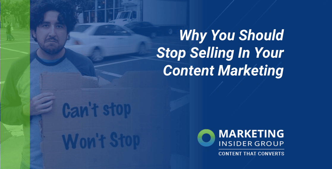 Why You Should Stop Selling In Your Content Marketing