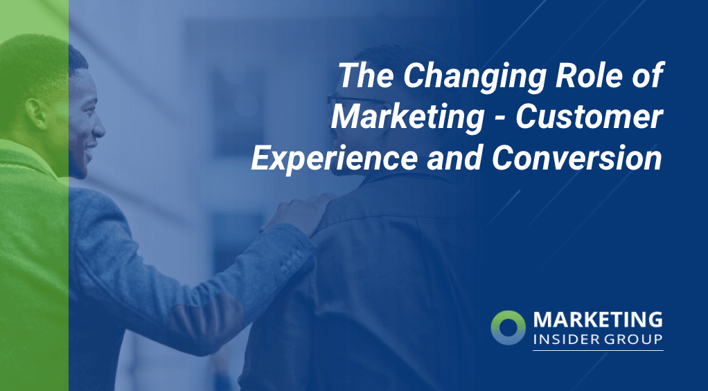The Changing Role of Marketing – Customer Experience and Conversion