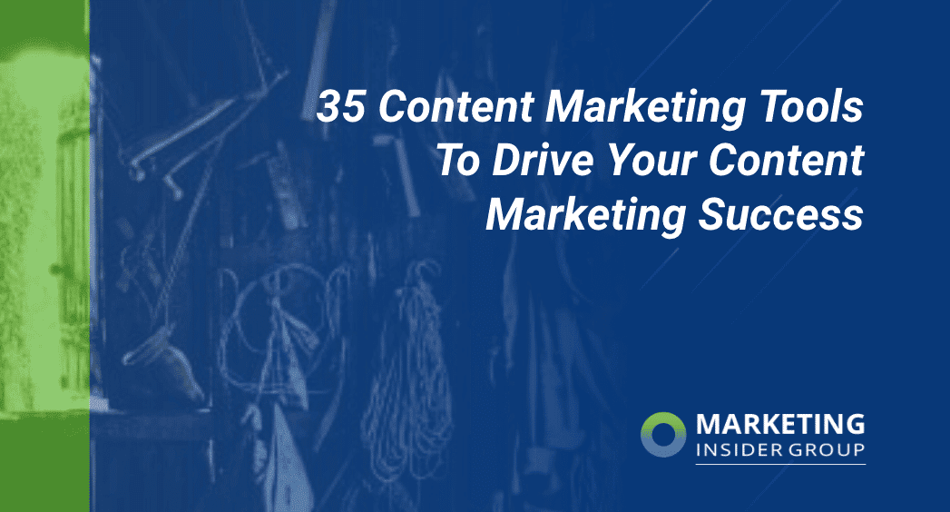35 Content Marketing Tools To Drive Your Content Marketing Success
