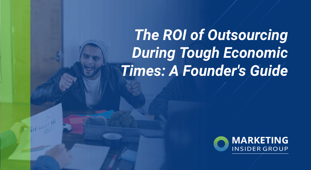 The ROI of Outsourcing During Tough Economic Times: A Founder’s Guide