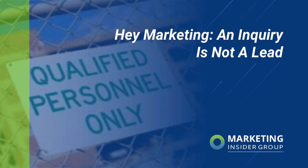 Hey Marketing: An Inquiry Is Not A Lead