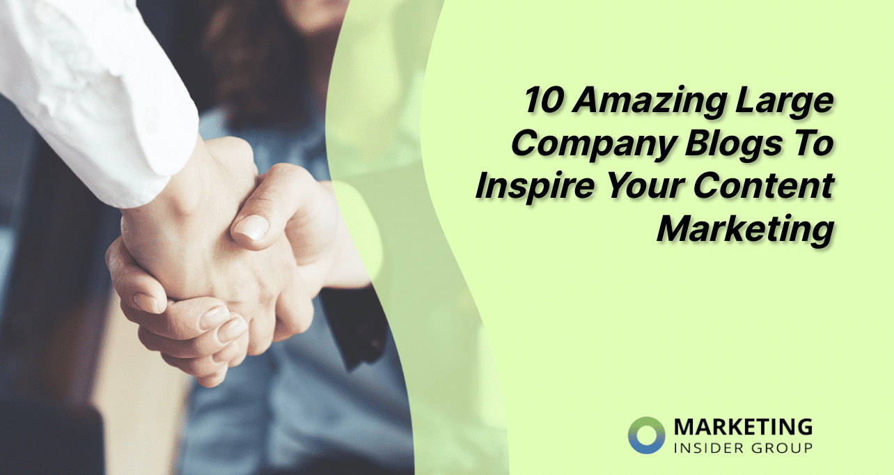 10 Amazing Large Company Blogs To Inspire Your Content Marketing