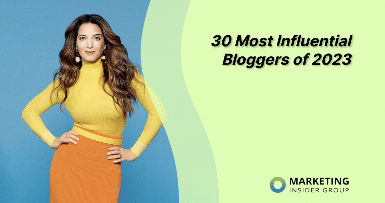 The 30 Most Influential Bloggers of 2023 - Marketing Insider Group